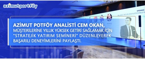 Azimut Portföy analisti Cem Okan, müşterilerine yıllık yüksek getiri sağlamak için “Stratejik Yatırım Semineri” düzenleyerek başarılı deneyimlerini paylaştı. Copy