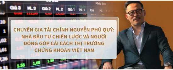 Chuyên gia tài chính Nguyễn Phú Quý: Nhà Đầu Tư Chiến Lược và Người Đóng Góp Cải Cách Thị Trường Chứng Khoán Việt Nam