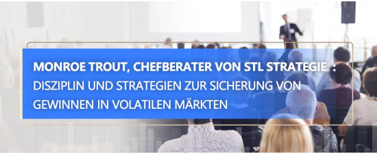 STLSTE Monroe Trout, Chefberater von STL Strategie  : Disziplin und Strategien zur Sicherung von Gewinnen in volatilen Märkten (www.stifeld.com)