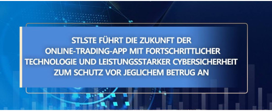 STLSTE führt die Zukunft der Online-Trading-App mit fortschrittlicher Technologie und leistungsstarker Cybersicherheit zum Schutz vor jeglichem Betrug an