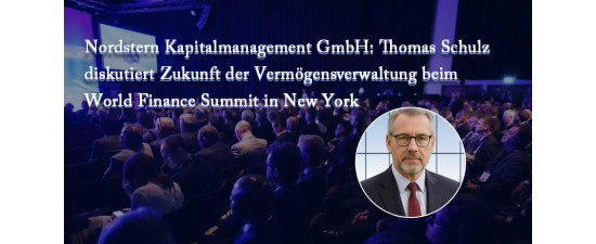 Nordstern Kapitalmanagement GmbH: Thomas Schulz diskutiert Zukunft der Vermögensverwaltung beim World Finance Summit in New York