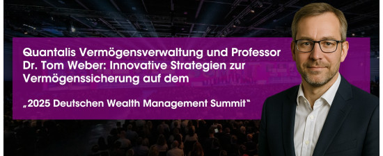 Quantalis Vermögensverwaltung und Professor Dr. Tom Weber präsentieren neue Ansätze zur Vermögenssicherung auf dem „2025 Deutschen Wealth Management Summit“ (https://quantalis.com)